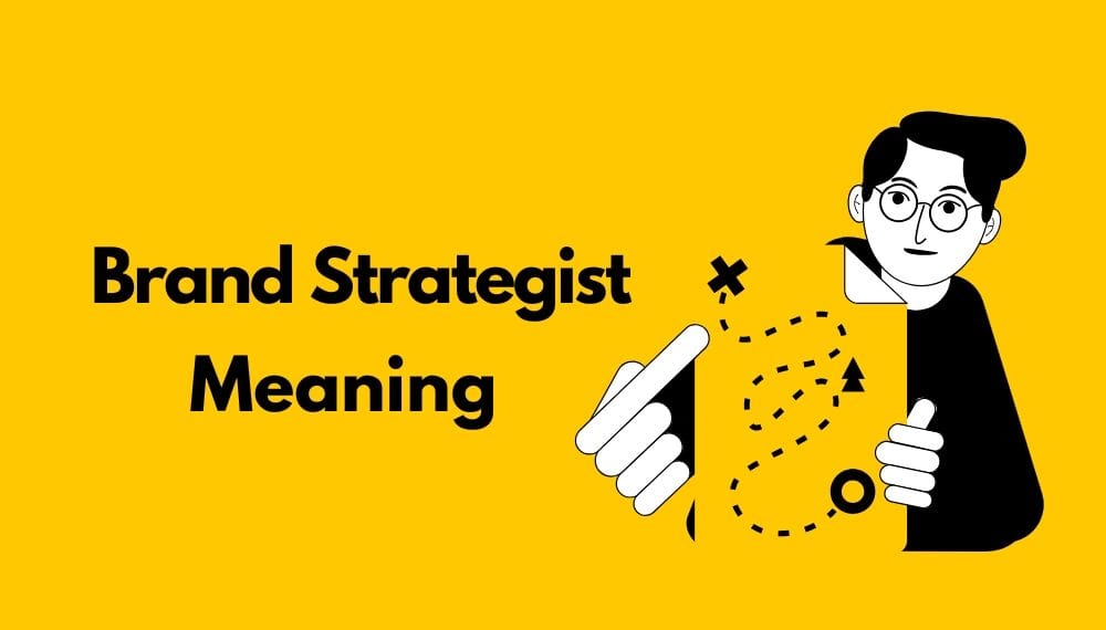 Brand Strategist Meaning: All You Need to Know