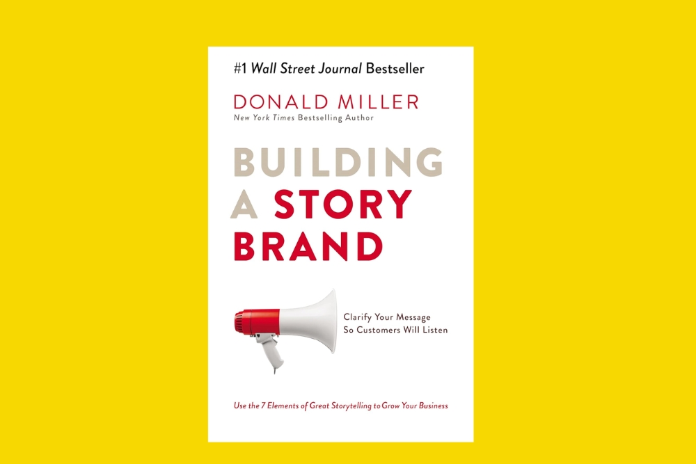 Brand Strategy Book-Building a Story Brand: Clarify Your Message So Customers Will Listen – Don Miller