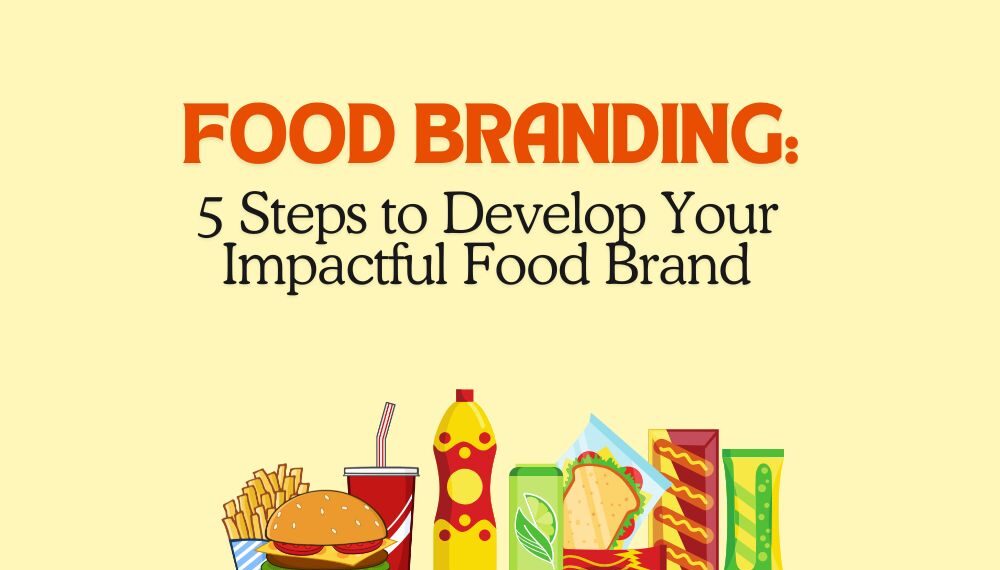 Food Branding: 5 Steps to Develop Your Impactful Food Brand