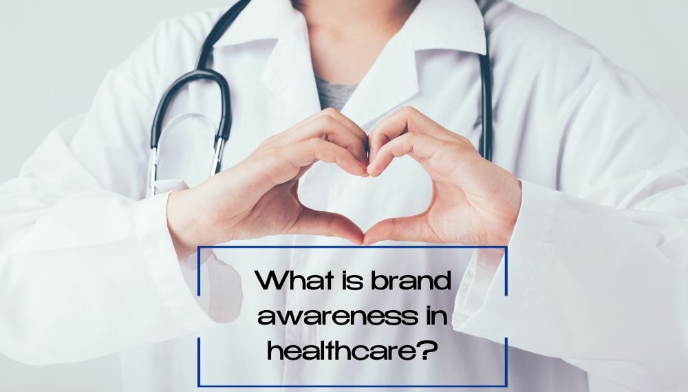 Doctor making heart with hand and below written text" What is brand awareness in healthcare?'