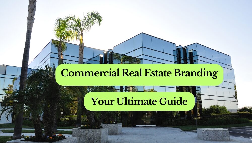 Commercial Real Estate Branding: Your Ultimate Guide