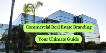 Commercial Real Estate Branding: Your Ultimate Guide