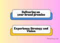 Delivering on your brand promise: Experience Strategy and Vision
