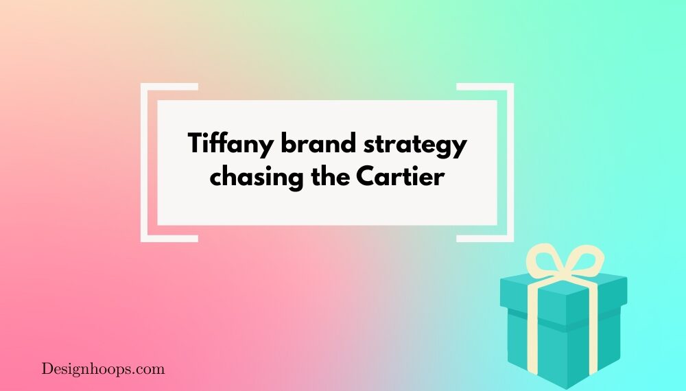 Tiffany brand strategy chasing the Cartier