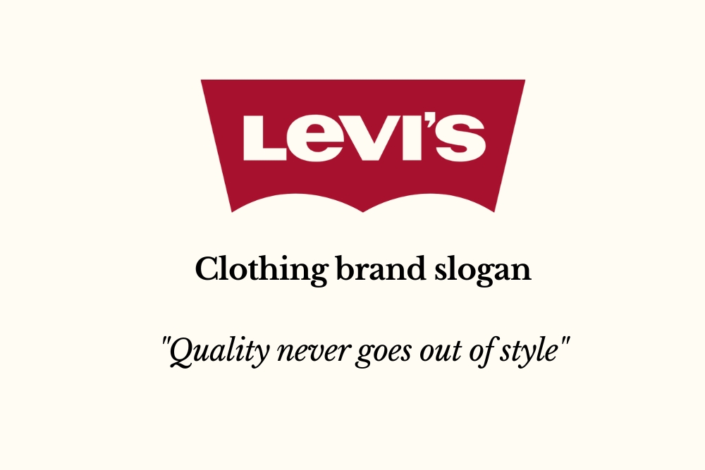 Levi Strauss & Co. Clothing brand slogan
"Quality never goes out of style."