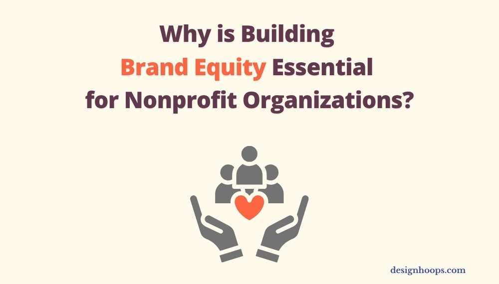 Why is building brand equity essential for nonprofit organizations?