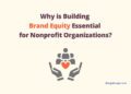 Why is building brand equity essential for nonprofit organizations?